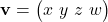 \mathbf{v} = \begin{pmatrix} x \ y \ z \ w \end{pmatrix}